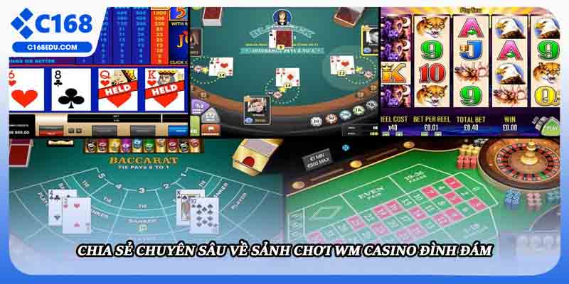 Chia sẻ chuyên sâu về sảnh chơi WM casino đình đám