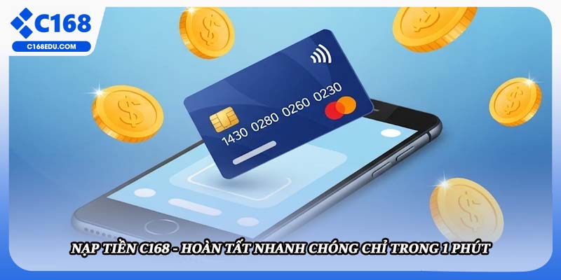 Nạp Tiền C168 - Hoàn Tất Nhanh Chóng Chỉ Trong 1 Phút