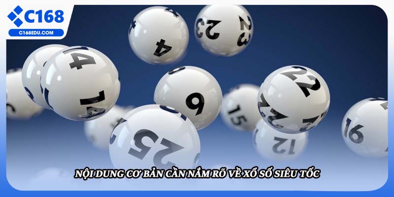 Nội dung cơ bản cần nắm rõ về xổ số siêu tốc