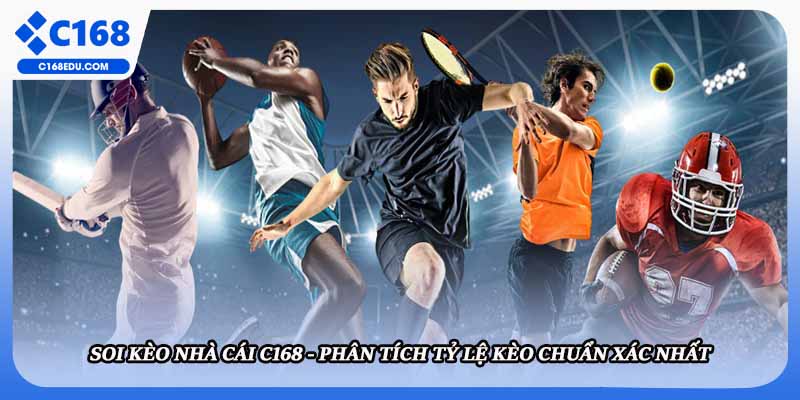 Soi Kèo Nhà Cái C168 - Phân Tích Tỷ Lệ Kèo Chuẩn Xác Nhất