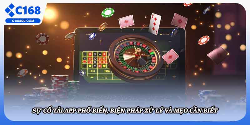 Sự cố tải app phổ biến, biện pháp xử lý và mẹo cần biết