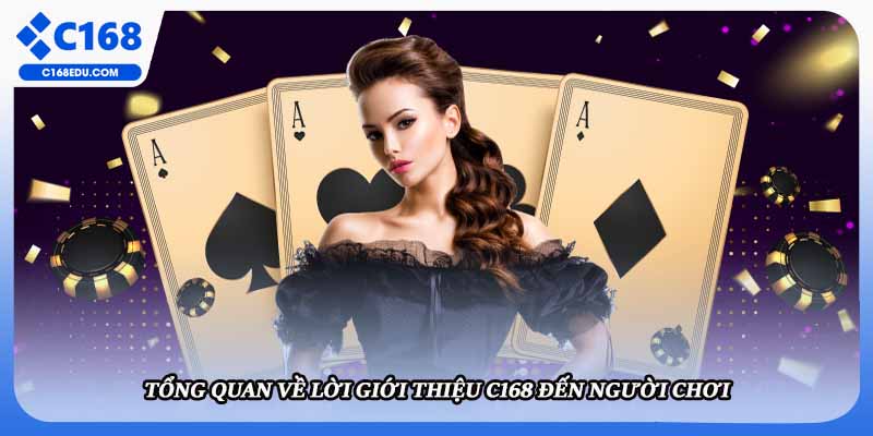 Tổng quan về lời giới thiệu C168 đến người chơi